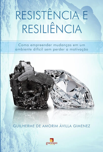 Resistência e resiliência: como empreender mudanças em um ambiente difícil sem perder a motivação