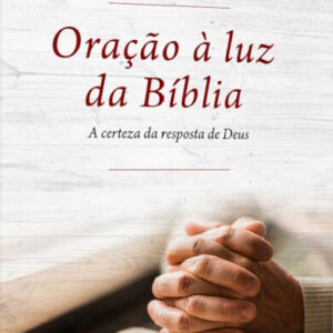 Oração à luz da Bíblia: a certeza da resposta de Deus
