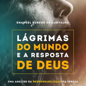 Lágrimas do mundo e a resposta de Deus: uma análise da responsabilidade da Igreja