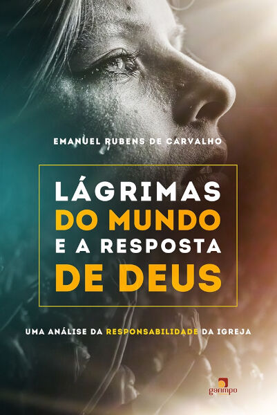 Lágrimas do mundo e a resposta de Deus: uma análise da responsabilidade da Igreja