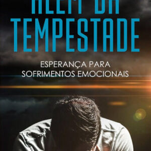 Além da tempestade: esperança para os sofrimentos emocionais