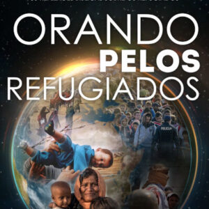 Orando pelos refugiados: 30 reflexões bíblicas sobre os refugiados